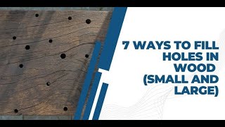 7 Ways to Fill Holes in Wood (Small and Large)