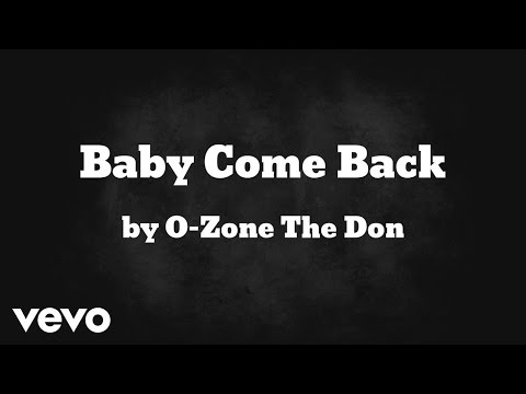 O-Zone The Don - Baby Come Back  (AUDIO) ft. Mr. Birch