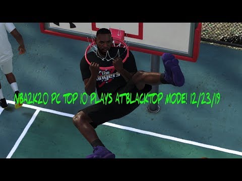 NBA2K20 PC TOP 10 PLAYS AT BLACKTOP MODE! 12/23/19 🔥🔥🔥
