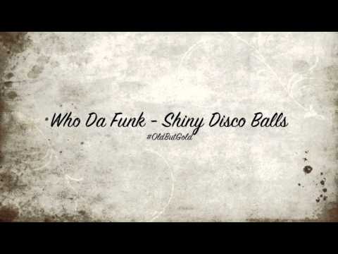 Who Da Funk - Shiny Disco Balls [Original Mix] HD