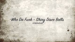 Who Da Funk - Shiny Disco Balls [Original Mix] HD