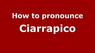 How to pronounce Ciarrapico