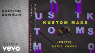 Bee&#39;s Knees, Brayton Bowman - KUSTOM MADE (EDIT)[Audio]