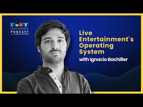 Live Entertainment's Operating System with Ignacio Bachiller | The Future of StoryTelling Podcast
