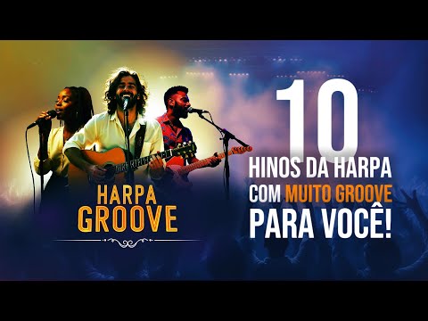 10 hinos da Harpa Cristã com MUITO GROVE para você!  /  Harpa Groove
