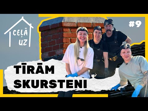 CEĻĀ UZ MĀJĀM #9 | TĪRĀM SKURSTENI