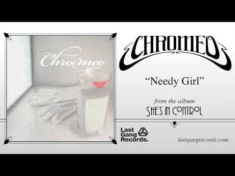 Chromeo - Needy Girl