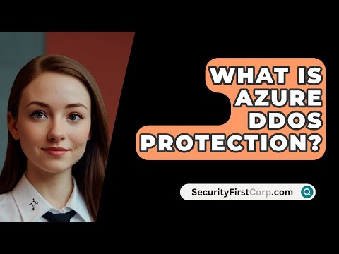 What Is Azure DDoS Protection? - SecurityFirstCorp.com