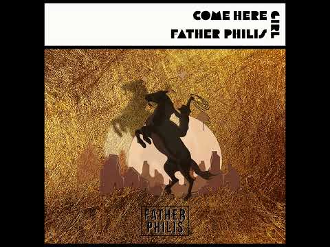Father Philis - Come Here Girl (Official Audio)