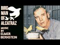 Birdman Of Alcatraz | Soundtrack Suite (Elmer Bernstein)