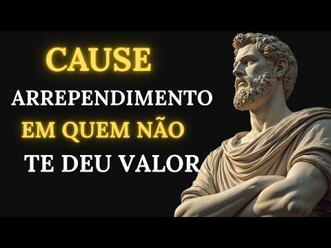 10 Atitudes que Fazem Quem não te VALORIZA se Arrepender Amargamente  | Estoicismo