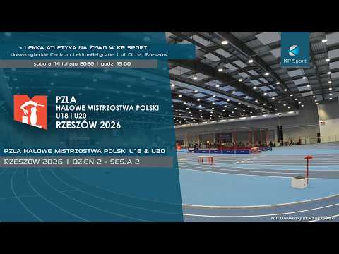 PZLA Halowe Mistrzostwa Polski U18 & U20 - Rzeszów 2026 / 🔴LIVE / Dzień 2 · sesja II [14.02.2026]