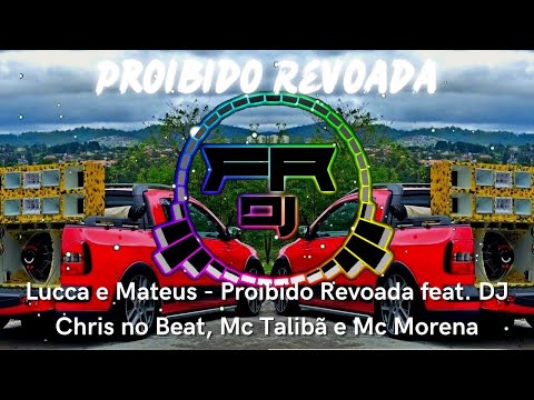 Lucca e Mateus - Proibido Revoada feat. DJ Chris no Beat, Mc Talibã e Mc Morena (FR DJ)