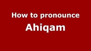 How to pronounce Ahiqam