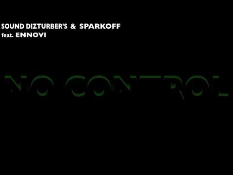Sound DizturBer's & Sparkoff feat. Ennovi - No Control (preview) OUT 15.oct.2012