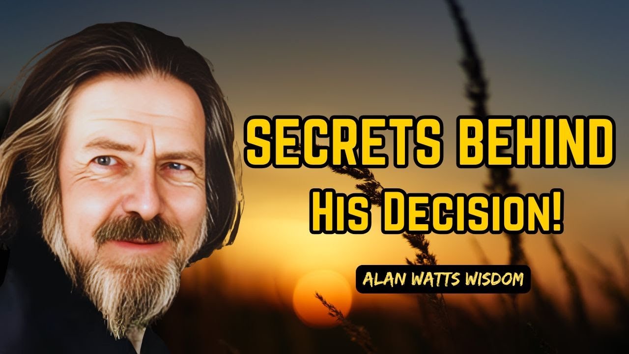 The Hidden Truth Behind His Decision Revealed - Alan Watts Wisdom