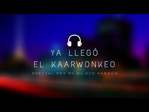 Dj Gio Padrón - Ya Llego el Kaarwonkeo  (SPECIAL SET)
