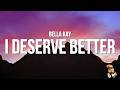 Bella Kay I Deserve Better Lyrics