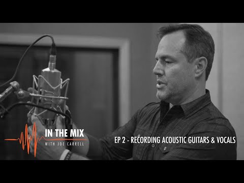 Warm Audio // In the Mix w/Joe Carrell - EP 2 - Recording Acoustic Guitars & Vocals