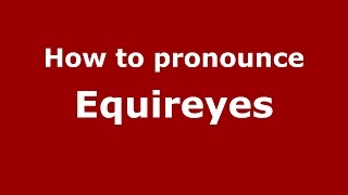 How to pronounce Equireyes