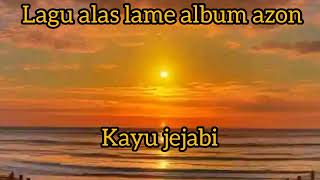 Download lagu lagu alas lame album azon : kayu jejabi mp3