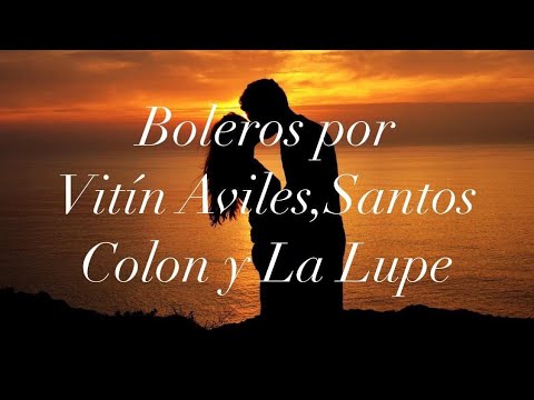 Música Romántica en Boleros con Vitin Aviles,Santos Colon y La Lupe