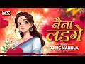 नैना लडगे Naina Ladge Insta Trending Reels Song Cg Dj Ms Mandla Remix 2025