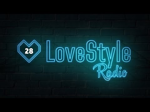 LoveStyle Radio - Episode #28