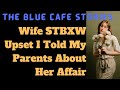 TBC 1519 Wife STBXW Upset I Told My Parents About Her Affair #reddit #cheating #r