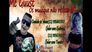 Mc Guust - Os Muleque Não Resiste [ESTUDIO NOIS MEMO PRODUÇÕES] (DJ GUI DA Z / O) 2014