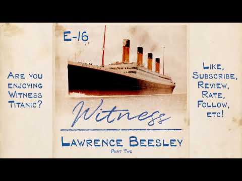 16. Lawrence Beesley - Second Class Passenger - PART TWO