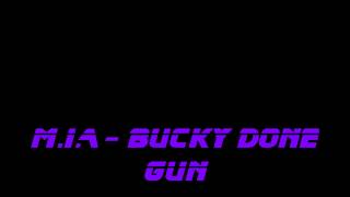 M.I.A - Bucky Done Gun