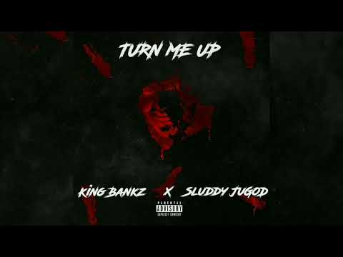 King Bankz ft. Sluddy JuGod - Turn Me Up (Official Audio)