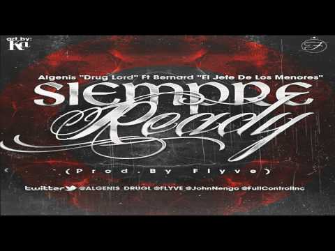 Algenis "Drug Lord" Ft Bernard "El Jefe De Los Menores" - Siempre Ready (Prod.By Flyve)