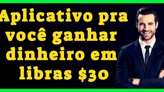 APLICATIVO PRA VOCÊ GANHAR DINHEIRO EM LIBRA  $30