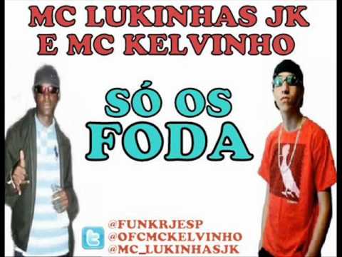 MC LUKINHAS JK E MC KELVINHO - SÓ OS FODA LANÇAMENTO 2011