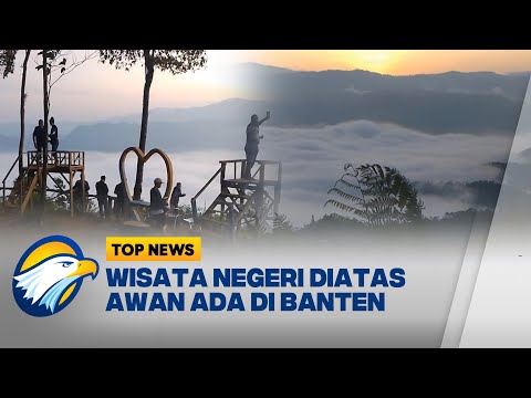 Pesona Keindahan Negeri di Atas Awan Lebak Banten [Top News]