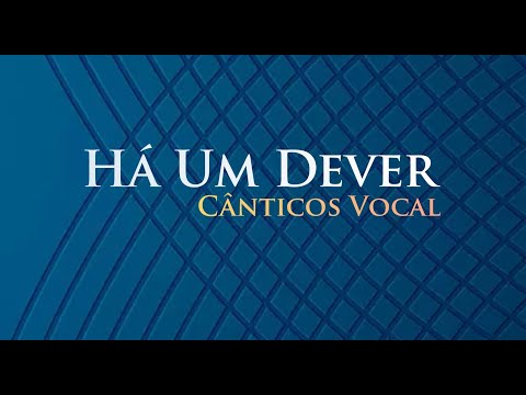 HÁ UM DEVER - Cânticos Vocal (Com Letra)
