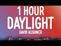 David Kushner - Daylight (1 HOUR/Lyrics) 