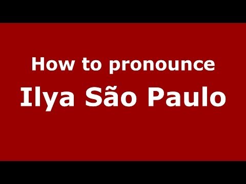 How to pronounce Ilya São Paulo (Brazilian/Portuguese) - PronounceNames.com