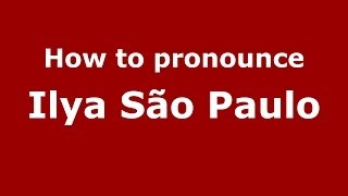 How to pronounce Ilya São Paulo