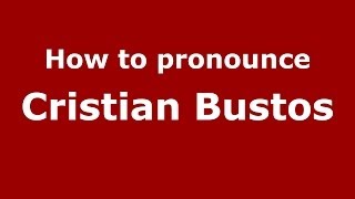 How to pronounce Cristian Bustos