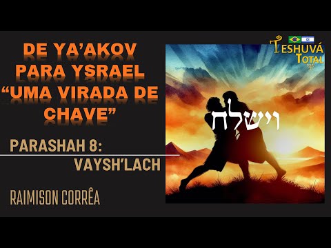 De Ya'akov para Ysrael - "Uma Virada de Chave" - [8] Vaysh'lach (B)