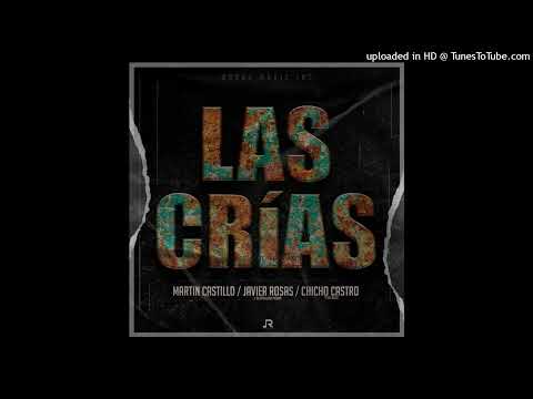 Javier Rosas Ft. Martin Castillo y Chicho Castro - Las Crías