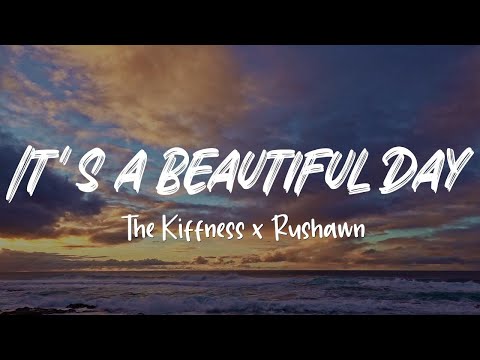 The Kiffness x Rushawn - IT'S A BEAUTIFUL DAY [Original by Jermaine Edwards] (Lyric Video)