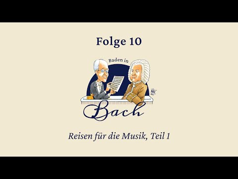 Baden in Bach Folge 10. Reisen für die Musik Teil 1
