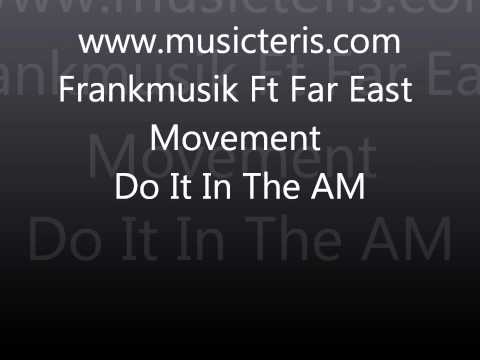 Frankmusik Ft Far East Movement - Do It In The AM (musicteris.com).wmv