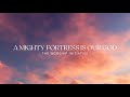 A Mighty Fortress Is Our God (Official Lyric Video) | The Worship Initiative feat. Dinah Wright