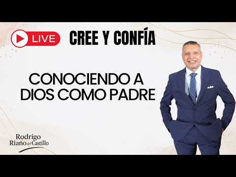 CONOCIENDO A DIOS COMO PADRE  /  CREE Y CONFÍA EN VIVO