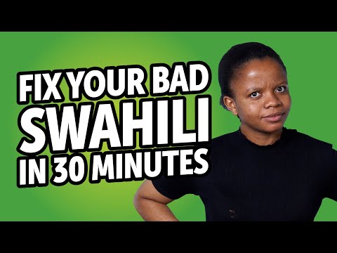 Fix Your Bad Swahili in 30 minutes!